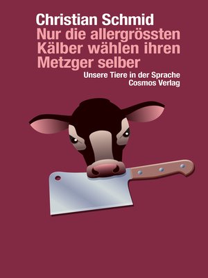cover image of Nur die allergrössten Kälber wählen ihren Metzger selber